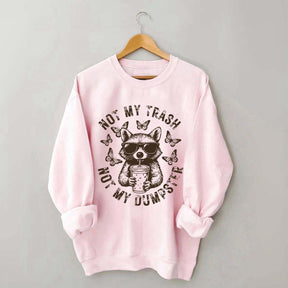 Not My Trash Not My Dumpster Snarky Funny Raccoon Sweatshirt