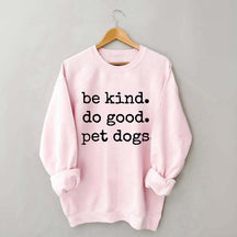 Be Kind Do Good Pet Dogs Sweatshirt