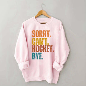 Funny Sorry Can't Hockey Bye Sweatshirt