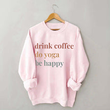 Drink Coffee Do Yoga Be Happy Sweatshirt
