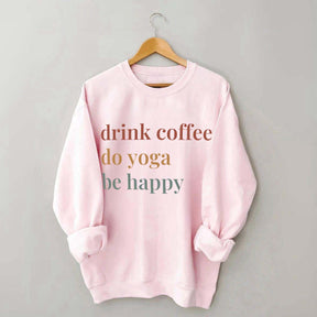 Drink Coffee Do Yoga Be Happy Sweatshirt