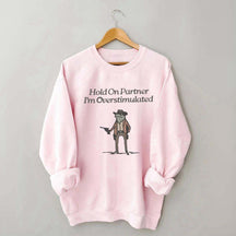 Hold On Partner Im Overstimulated Sweatshirt