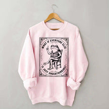 What If Everyone Else Is Just Underthinking Sweatshirt