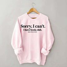 Sorry I Can't I Have Book Club Aka Wine Club Sweatshirt