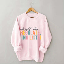 Alright Stop Regulate And Listen Sweatshirt