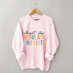 Alright Stop Regulate And Listen Sweatshirt