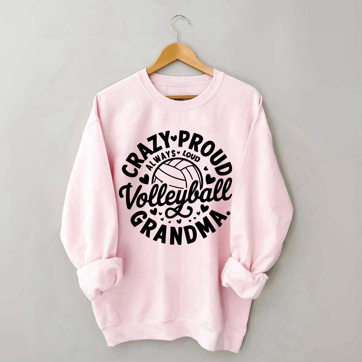 Crazy Proud Always Loud Volleyball Grandma Sweatshirt