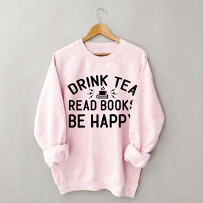 Drink Tea Read Books Be Happy Mom Sweatshirt