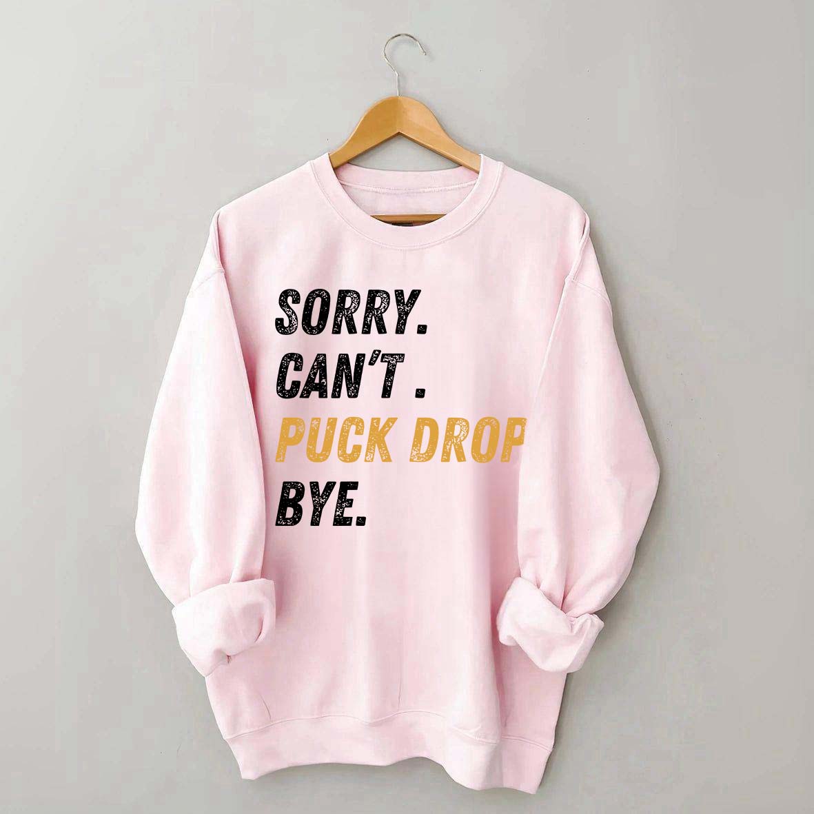 Sorry Can't Puck Drop Bye Hockey Sweatshirt