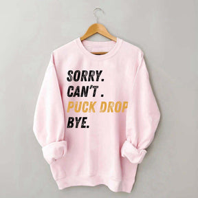 Sorry Can't Puck Drop Bye Hockey Sweatshirt