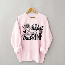 My Heart Is On That Rink Hockey Sweatshirt