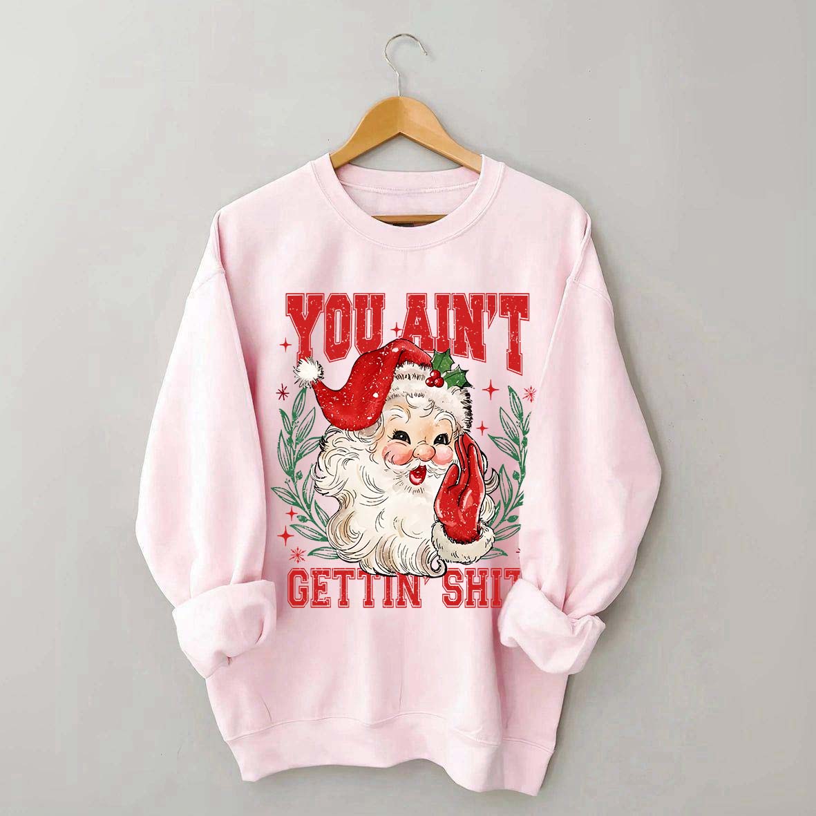 You Ain't Gettin' Shit Santa Sweatshirt