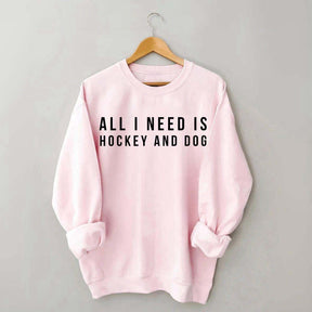 All I Need Is Hockey And Dog Sweatshirt