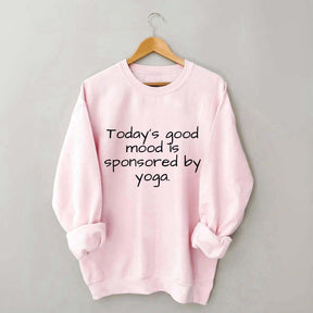 Today's Good Mood Is Sponsored By Yoga Sweatshirt