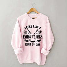 Hockey Fan Feels Like A Penalty Box Kind Of Day Sweatshirt