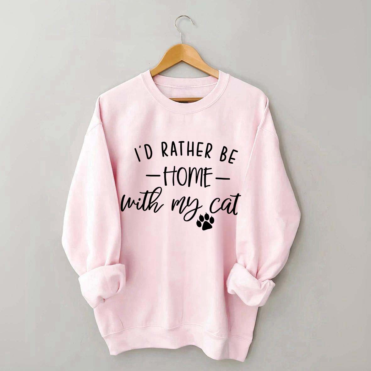 Crazy I'd Rather be Home With My Cat Sweatshirt
