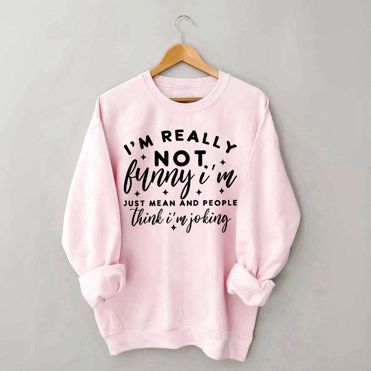Im Really Not Funny Sweatshirt