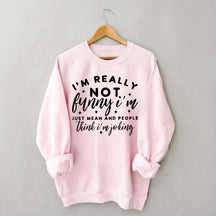 Im Really Not Funny Sweatshirt