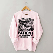 Funny Plwase Be Patient With Me I am from 1900s Sweatshirt