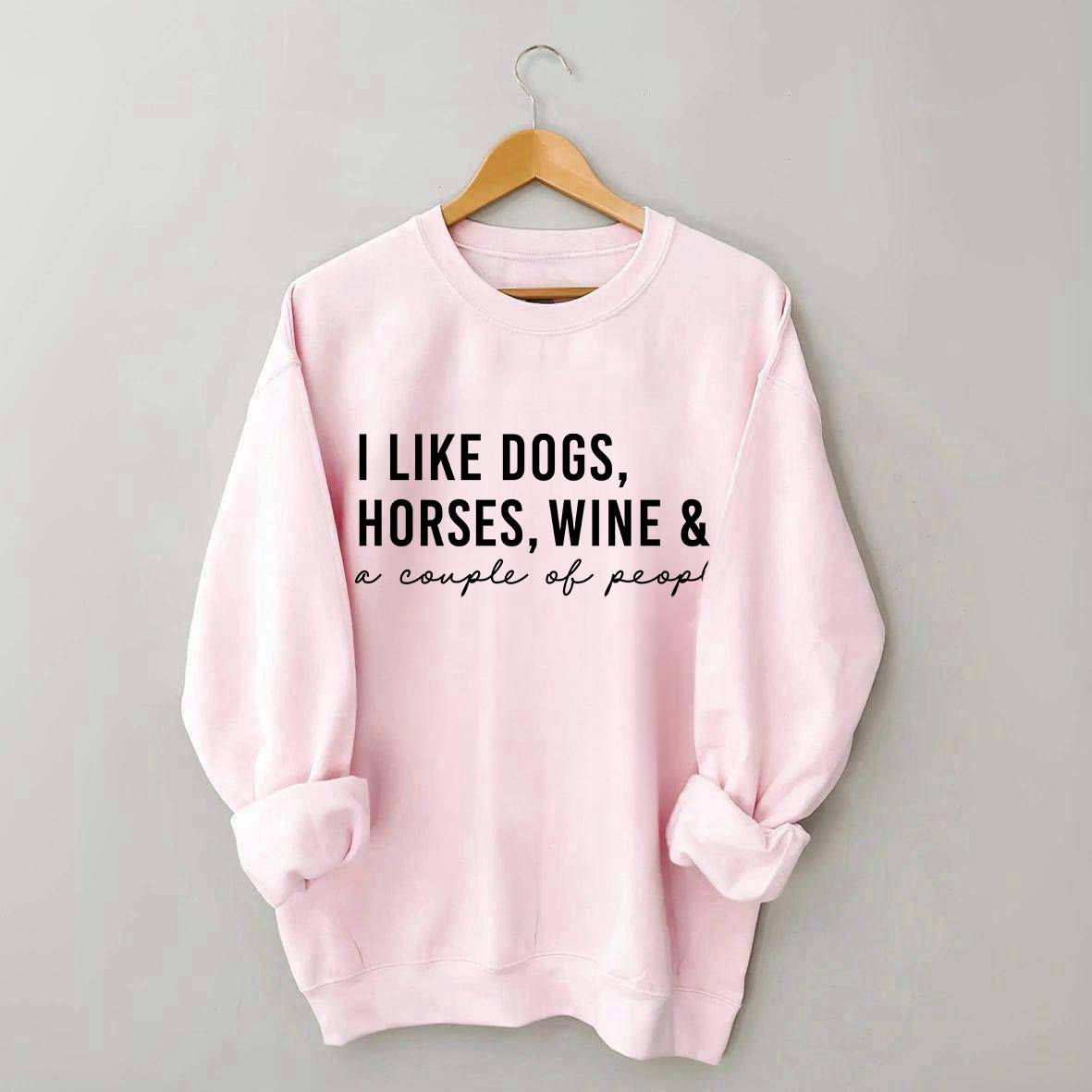 I Like Dogs Horses Wine & A Couple Of People Sweatshirt