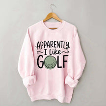 Apparently I Like Golf Sweatshirt