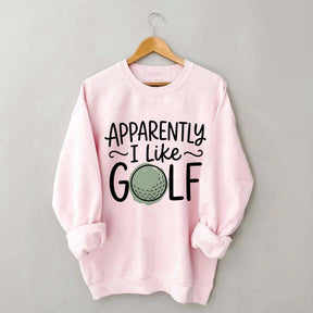 Apparently I Like Golf Sweatshirt