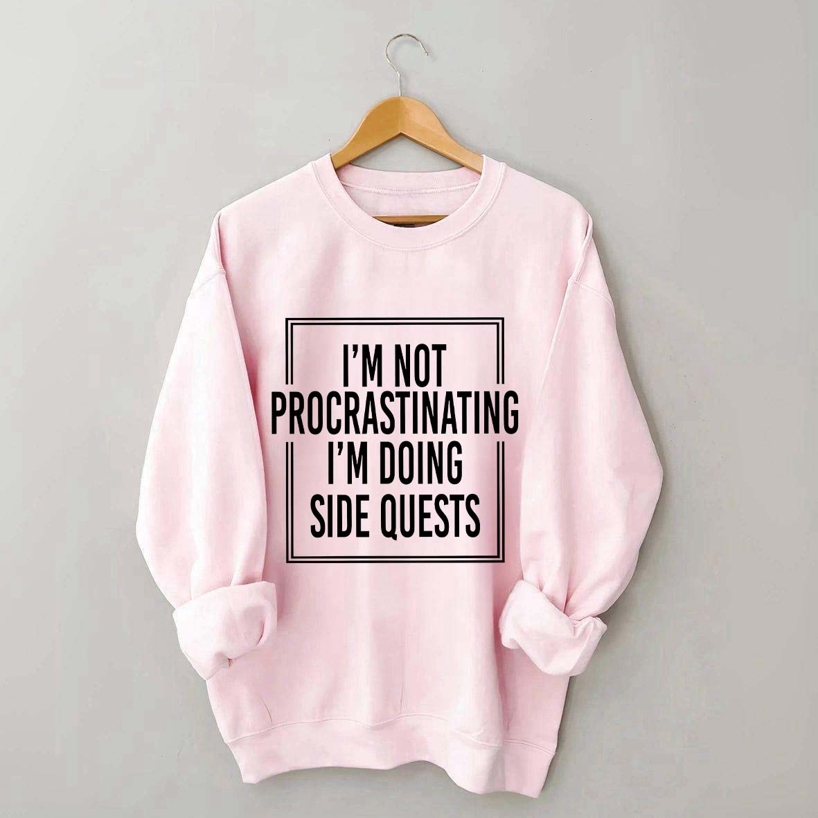 I'm Not Procrastinating I'm Doing Side Quests Sweatshirt