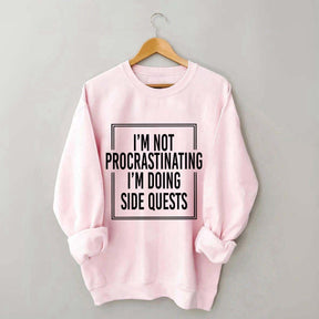 I'm Not Procrastinating I'm Doing Side Quests Sweatshirt