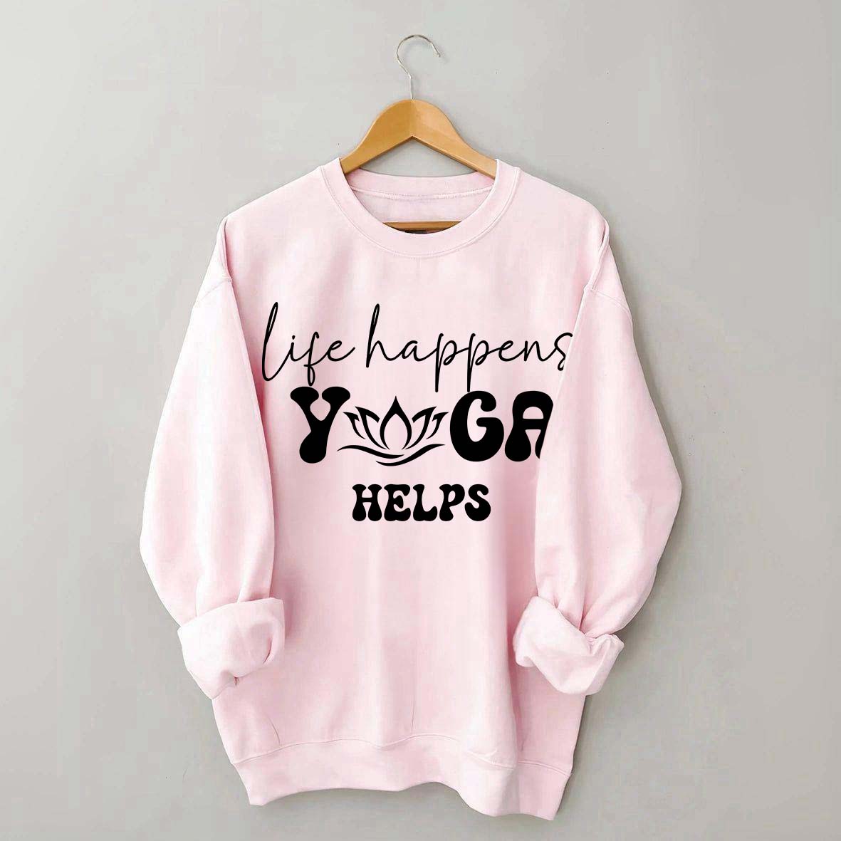 Life Happens Yoga Helps Quotes Sweatshirt