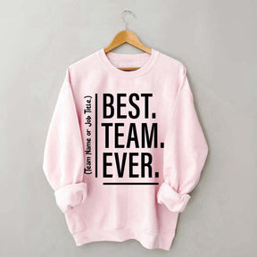 Customize Best Team Ever Sweatshirt