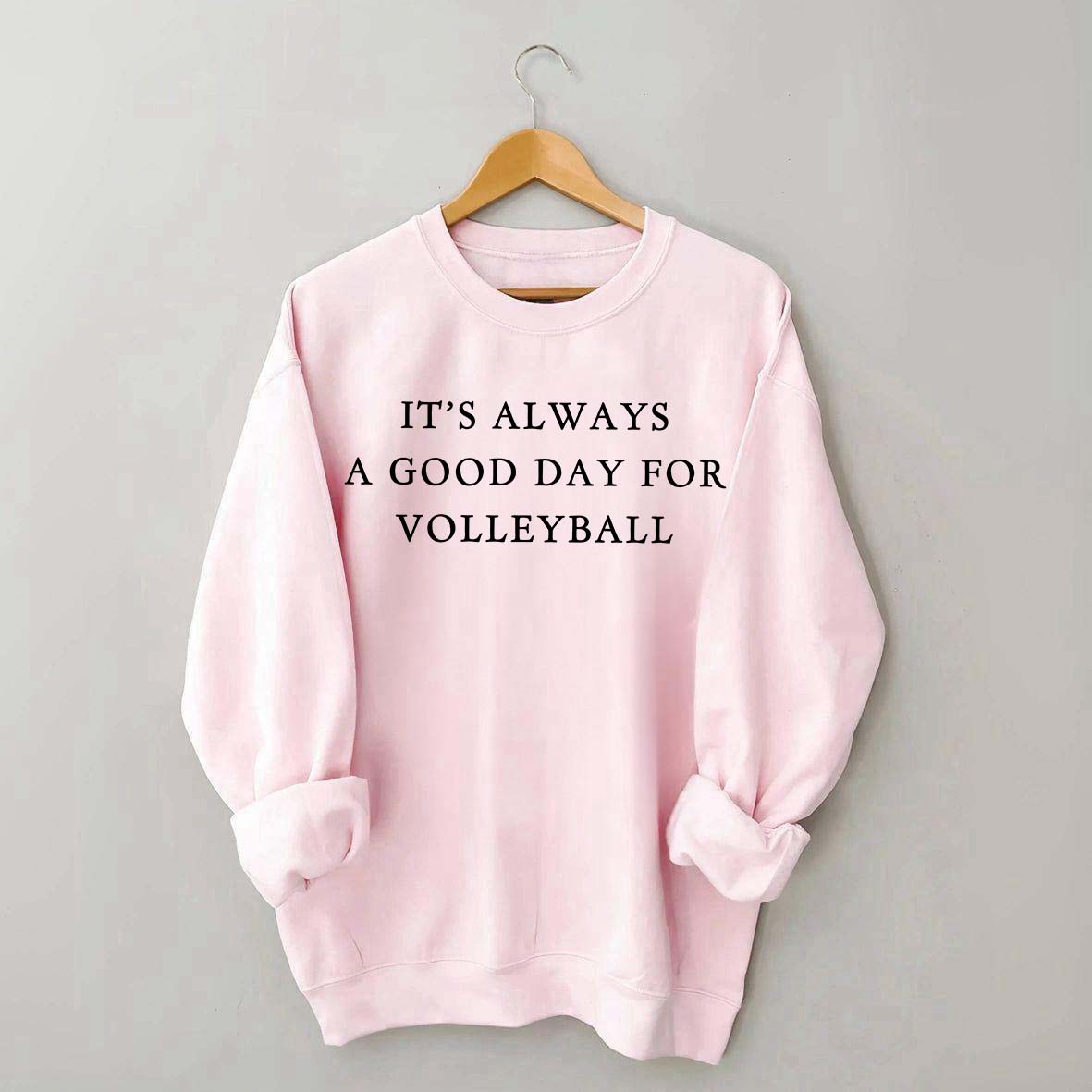 It's Always Good Day For Volleyball Sweatshirt