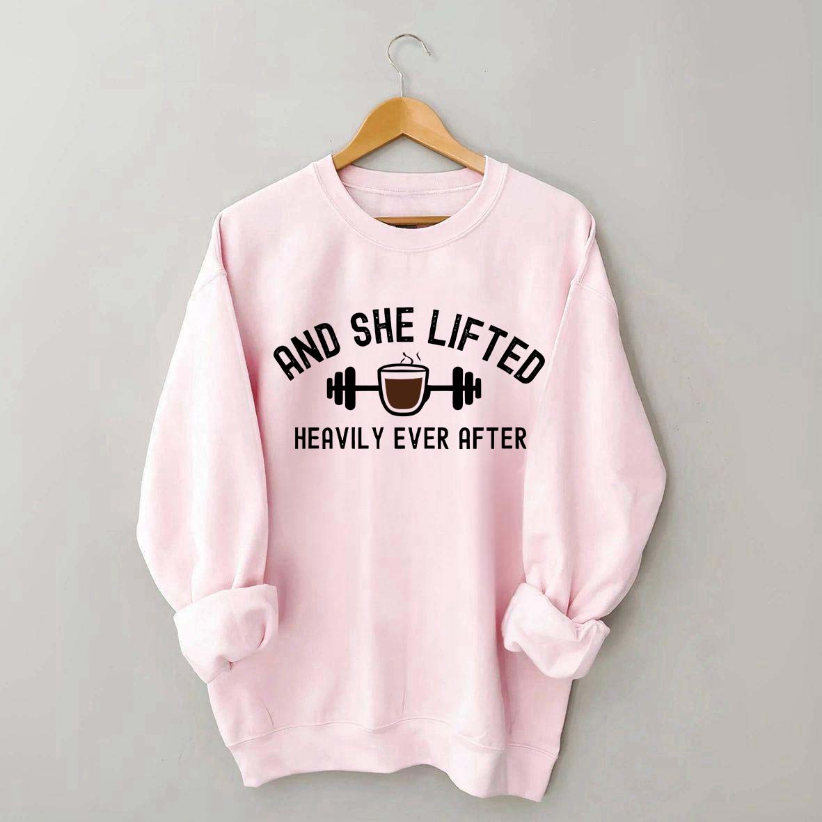 And She Lifted Heavily Ever After Coffee Sweatshirt