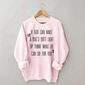 Funny If God Can Make A Bug's Butt Light Up Think What He Can Do For You Sweatshirt