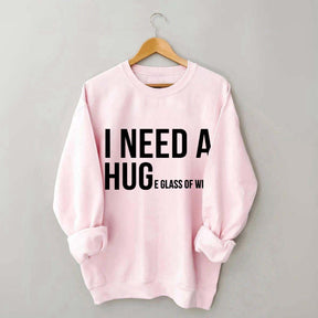 I Need A Huge Glass Of Wine Sweatshirt