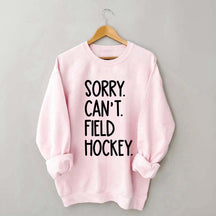 Sorry Can't Field Hockey Life Sweatshirt