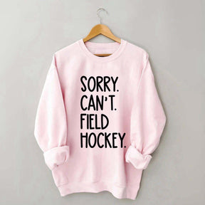 Sorry Can't Field Hockey Life Sweatshirt