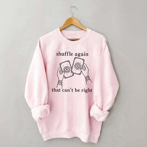 Shuffle Again That Can't Be Right Sweatshirt