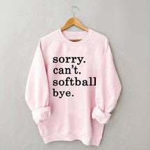 Sorry Can't Softball Bye Sweatshirt