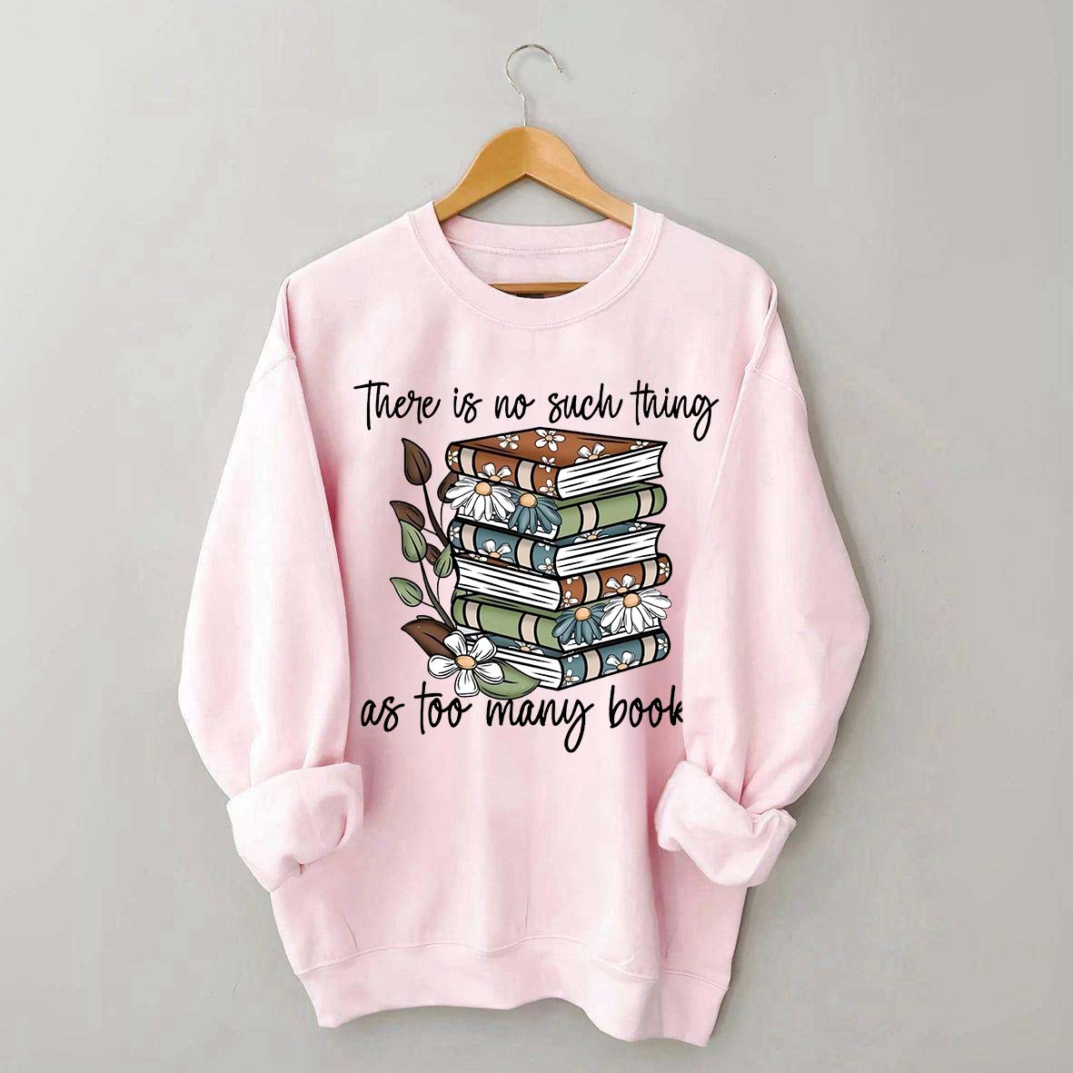 Daisy There Is No Such Thing As Too Many Books Sweatshirt