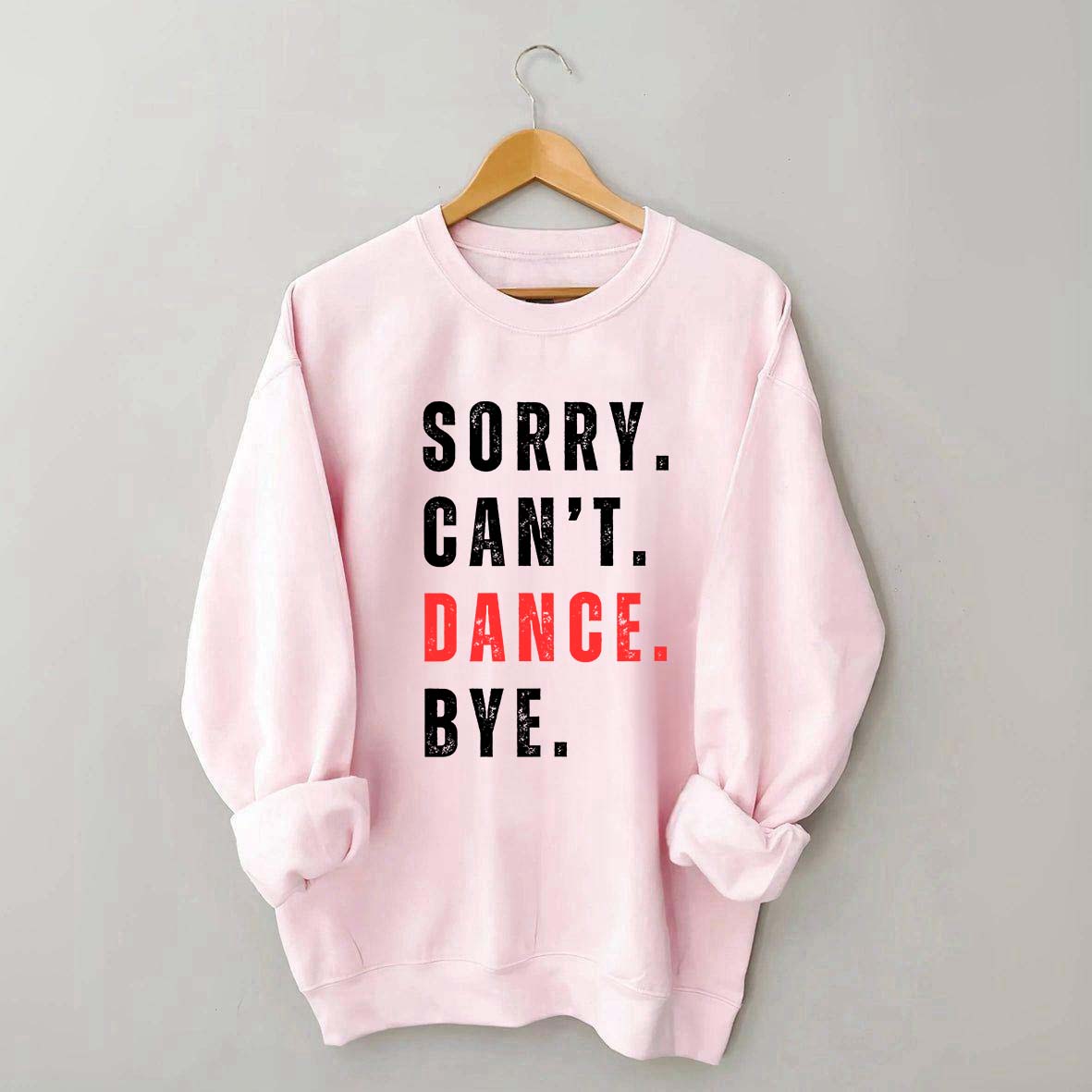 Sorry Can't Dance Bye Sweatshirt