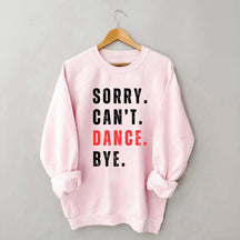 Sorry Can't Dance Bye Sweatshirt