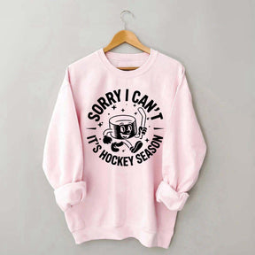 Sorry I Can't It's Hockey Season Sweatshirt