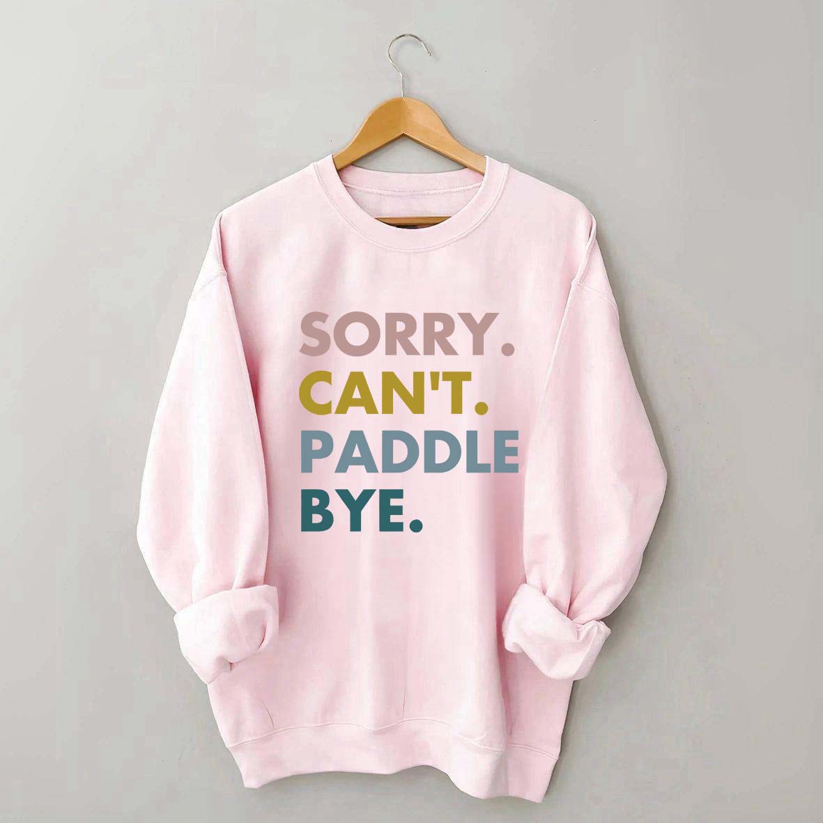 Sorry Can't Paddle Bye Sweatshirt