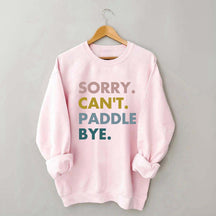 Sorry Can't Paddle Bye Sweatshirt