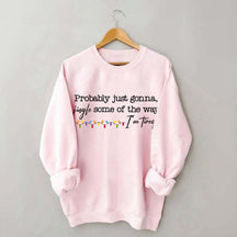 Probably Just Gonna Jingle Some Of The Way I'm Tired Christmas Sweatshirt