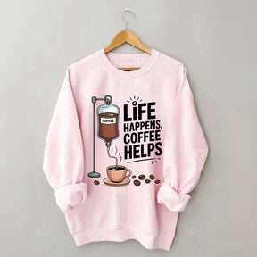 Life Happens Coffee Helps Funny Sweatshirt