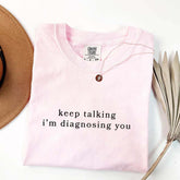 Keep Talking I'm Diagnosing You T-Shirt