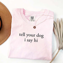 Tell Your Dog I Say Hi T-Shirt