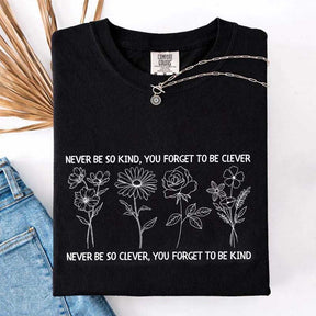 Never Be So Clever You Forget To Be Kind T-Shirt
