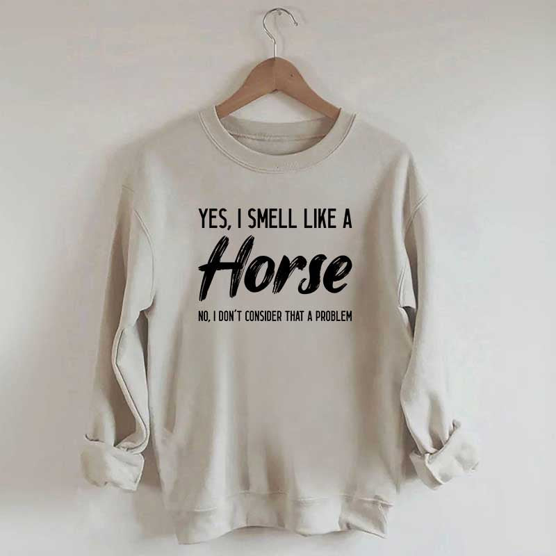 Yes I Smell Like A Horse Rider Sweatshirt